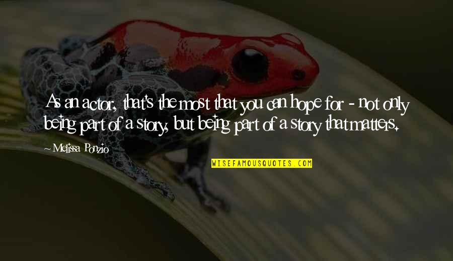 Story Matters Quotes By Melissa Ponzio: As an actor, that's the most that you Story Matters Quotes By Melissa Ponzio: As an actor, that's the most that you