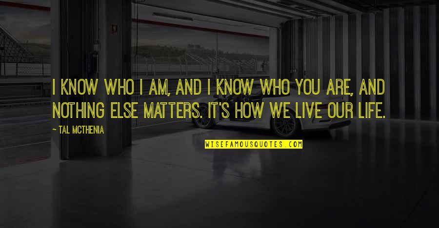 Story Matters Quotes By Tal McThenia: I know who I am, and I know