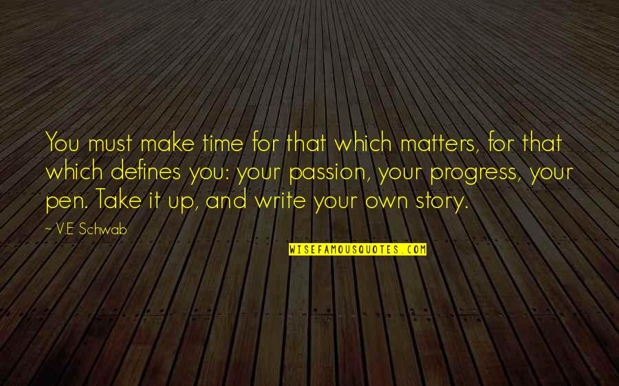 Story Matters Quotes By V.E Schwab: You must make time for that which matters,