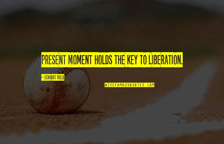 Story Musgrave Quotes By Eckhart Tolle: present moment holds the key to liberation.