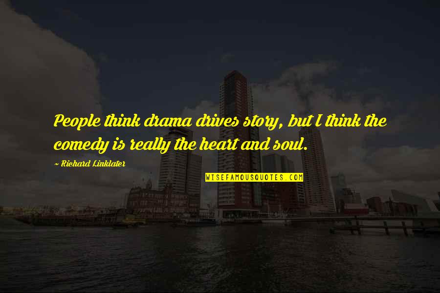 Story Of A Soul Quotes By Richard Linklater: People think drama drives story, but I think