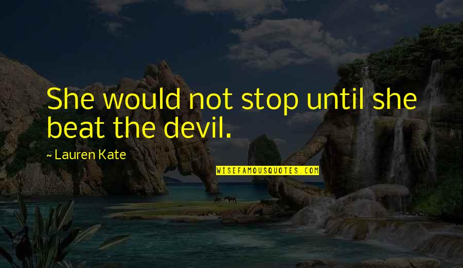 Story Of An Hour Marriage Quotes By Lauren Kate: She would not stop until she beat the Story Of An Hour Marriage Quotes By Lauren Kate: She would not stop until she beat the