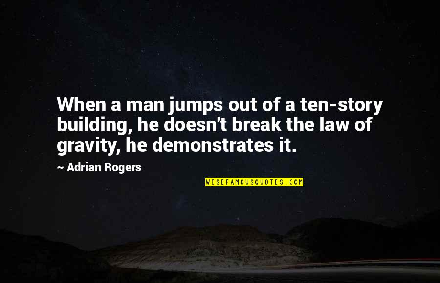 Story Of Man Quotes By Adrian Rogers: When a man jumps out of a ten-story Story Of Man Quotes By Adrian Rogers: When a man jumps out of a ten-story