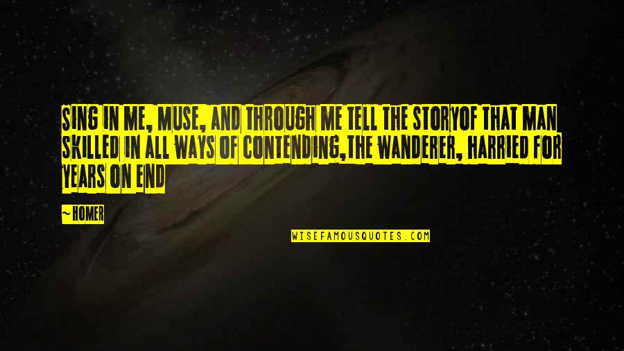 Story Of Man Quotes By Homer: Sing in me, Muse, and through me tell Story Of Man Quotes By Homer: Sing in me, Muse, and through me tell