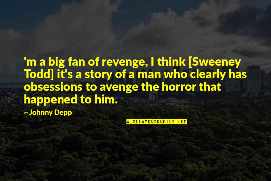 Story Of Man Quotes By Johnny Depp: 'm a big fan of revenge, I think Story Of Man Quotes By Johnny Depp: 'm a big fan of revenge, I think