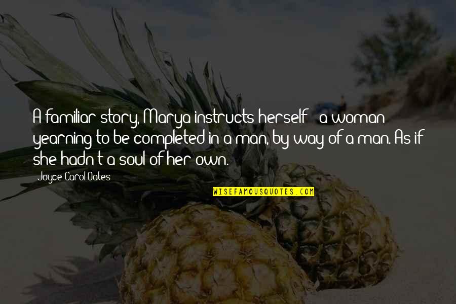 Story Of Man Quotes By Joyce Carol Oates: A familiar story, Marya instructs herself - a Story Of Man Quotes By Joyce Carol Oates: A familiar story, Marya instructs herself - a