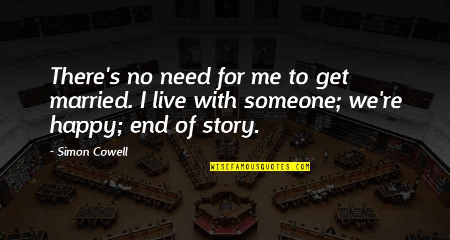 Story Of Me Quotes By Simon Cowell: There's no need for me to get married.