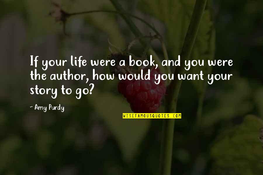 Story Of My Life Book Quotes By Amy Purdy: If your life were a book, and you