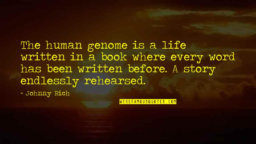 Story Of My Life Book Quotes By Johnny Rich: The human genome is a life written in