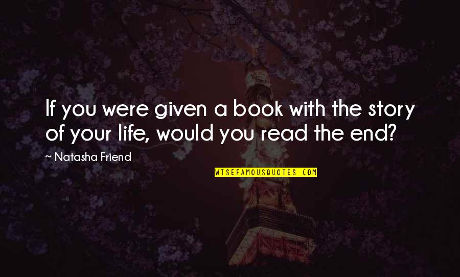Story Of My Life Book Quotes By Natasha Friend: If you were given a book with the