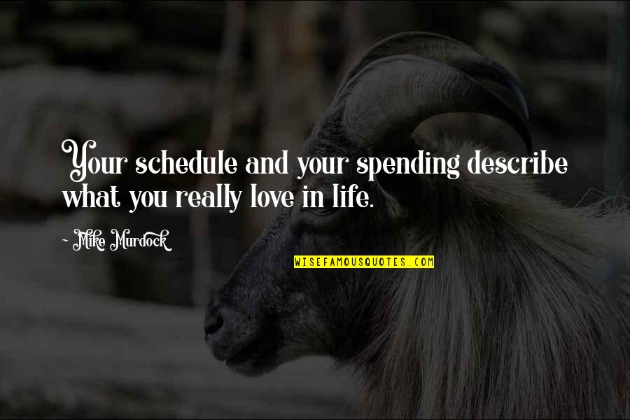 Story Of My Life Lyrics Quotes By Mike Murdock: Your schedule and your spending describe what you Story Of My Life Lyrics Quotes By Mike Murdock: Your schedule and your spending describe what you
