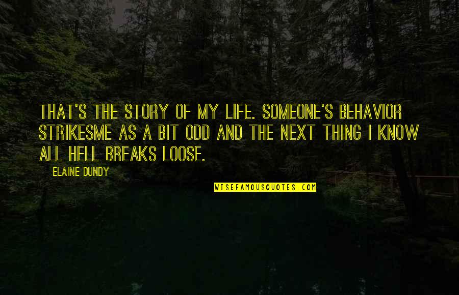 Story Of My Life Quotes By Elaine Dundy: That's the story of my life. Someone's behavior