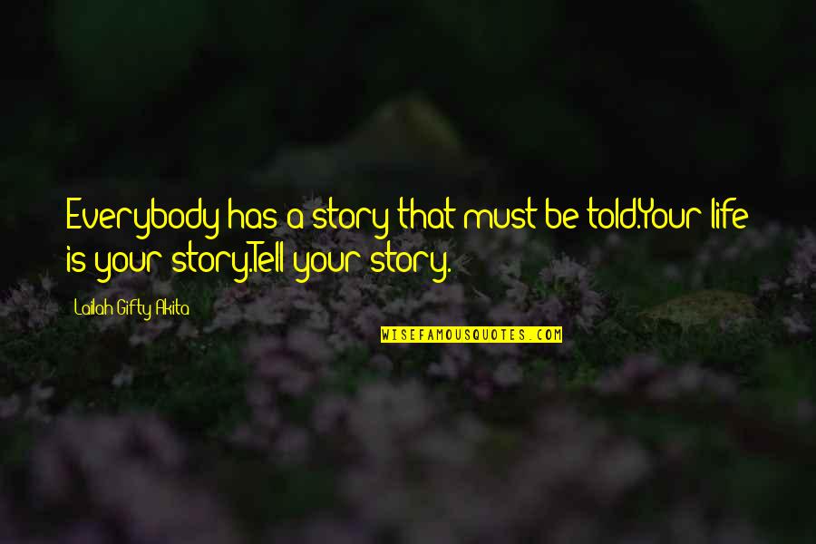 Story Of My Life Quotes By Lailah Gifty Akita: Everybody has a story that must be told.Your