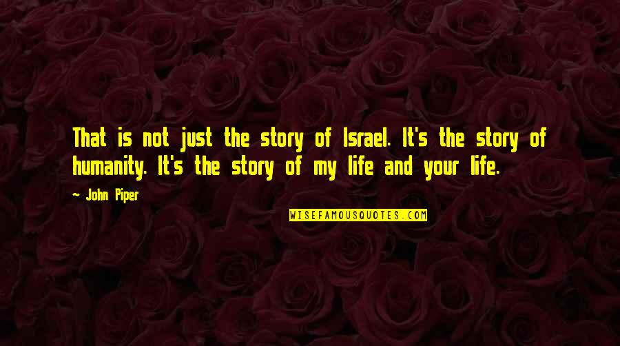 Story Of My Quotes By John Piper: That is not just the story of Israel.