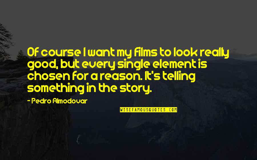 Story Of My Quotes By Pedro Almodovar: Of course I want my films to look