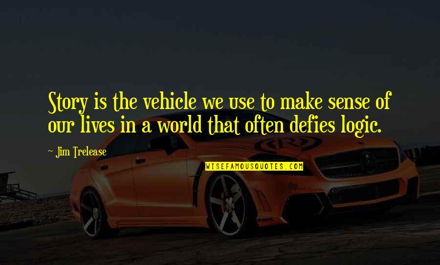 Story Of Our Lives Quotes By Jim Trelease: Story is the vehicle we use to make