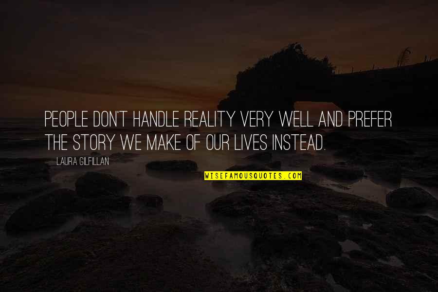 Story Of Our Lives Quotes By Laura Gilfillan: People don't handle reality very well and prefer