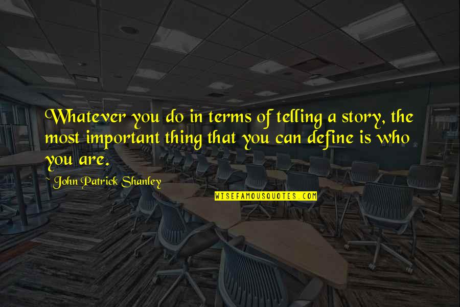 Story Of Quotes By John Patrick Shanley: Whatever you do in terms of telling a