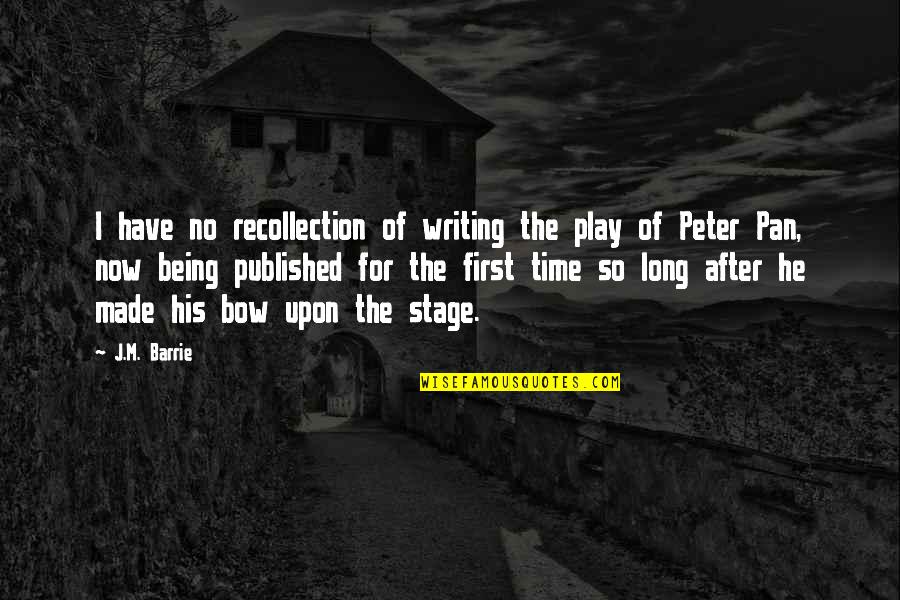Story On The Stage Quotes By J.M. Barrie: I have no recollection of writing the play