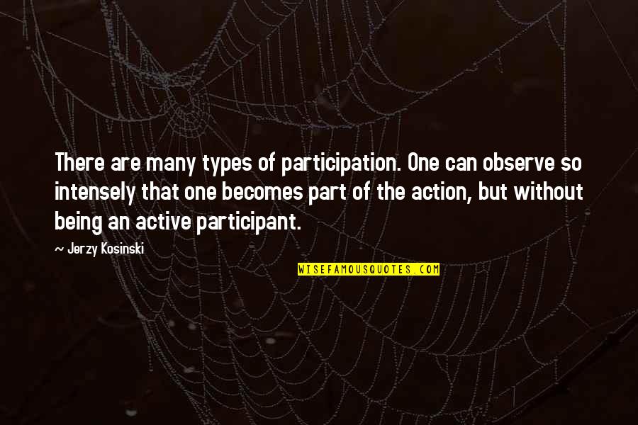Story One Green Quotes By Jerzy Kosinski: There are many types of participation. One can Story One Green Quotes By Jerzy Kosinski: There are many types of participation. One can
