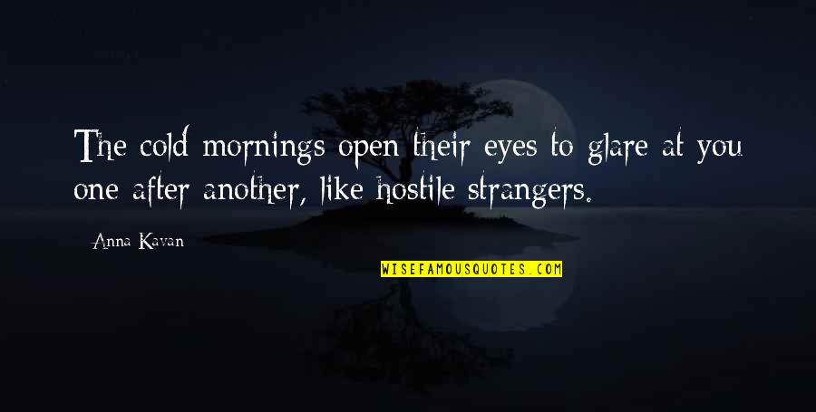Story One Mitten Quotes By Anna Kavan: The cold mornings open their eyes to glare Story One Mitten Quotes By Anna Kavan: The cold mornings open their eyes to glare