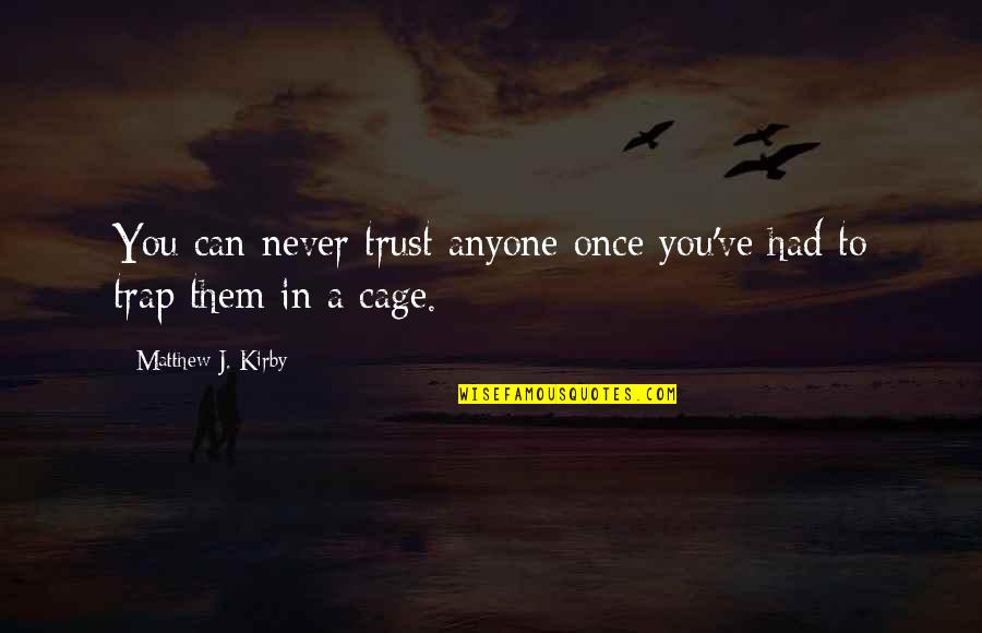 Story One Mitten Quotes By Matthew J. Kirby: You can never trust anyone once you've had Story One Mitten Quotes By Matthew J. Kirby: You can never trust anyone once you've had