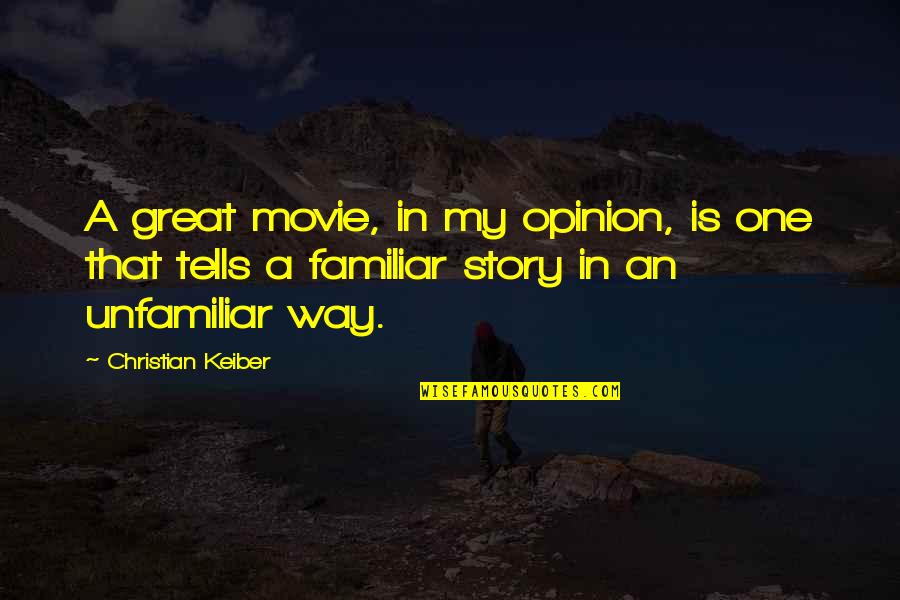 Story One Quotes By Christian Keiber: A great movie, in my opinion, is one