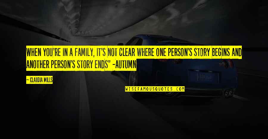 Story One Quotes By Claudia Mills: When you're in a family, it's not clear