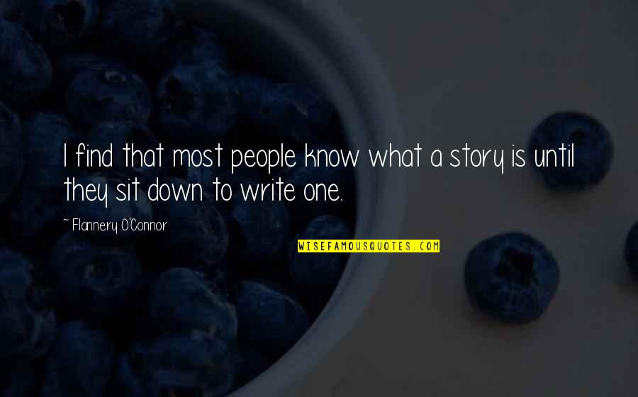 Story One Quotes By Flannery O'Connor: I find that most people know what a
