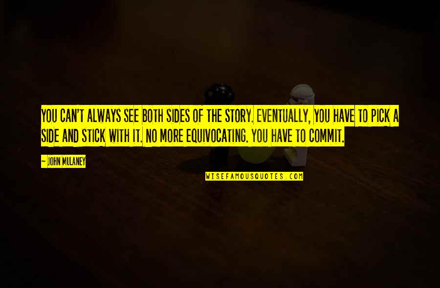 Story Pick Quotes By John Mulaney: You can't always see both sides of the