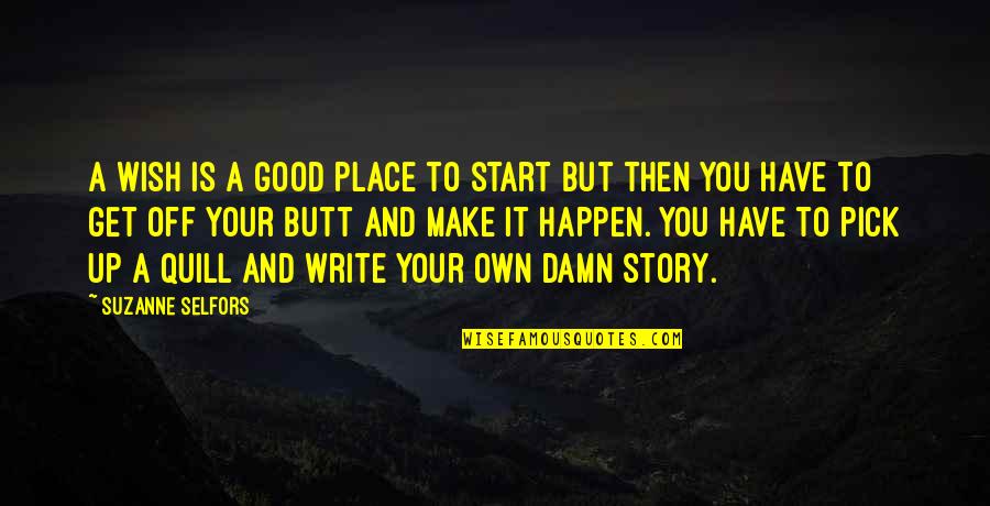 Story Pick Quotes By Suzanne Selfors: A wish is a good place to start