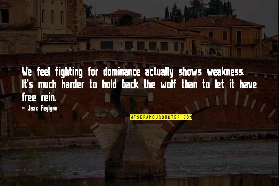 Story Slow And Steady Wins The Race Quotes By Jazz Feylynn: We feel fighting for dominance actually shows weakness.