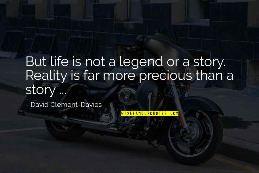 Story So Far Quotes By David Clement-Davies: But life is not a legend or a Story So Far Quotes By David Clement-Davies: But life is not a legend or a
