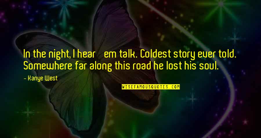 Story So Far Quotes By Kanye West: In the night, I hear 'em talk. Coldest