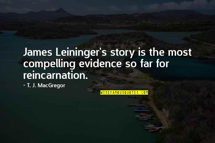 Story So Far Quotes By T. J. MacGregor: James Leininger's story is the most compelling evidence