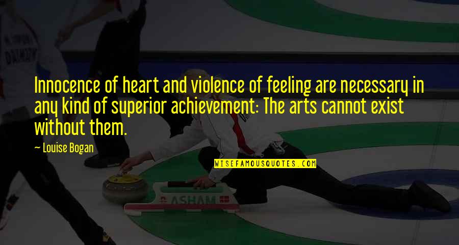 Story Starter Quotes By Louise Bogan: Innocence of heart and violence of feeling are Story Starter Quotes By Louise Bogan: Innocence of heart and violence of feeling are