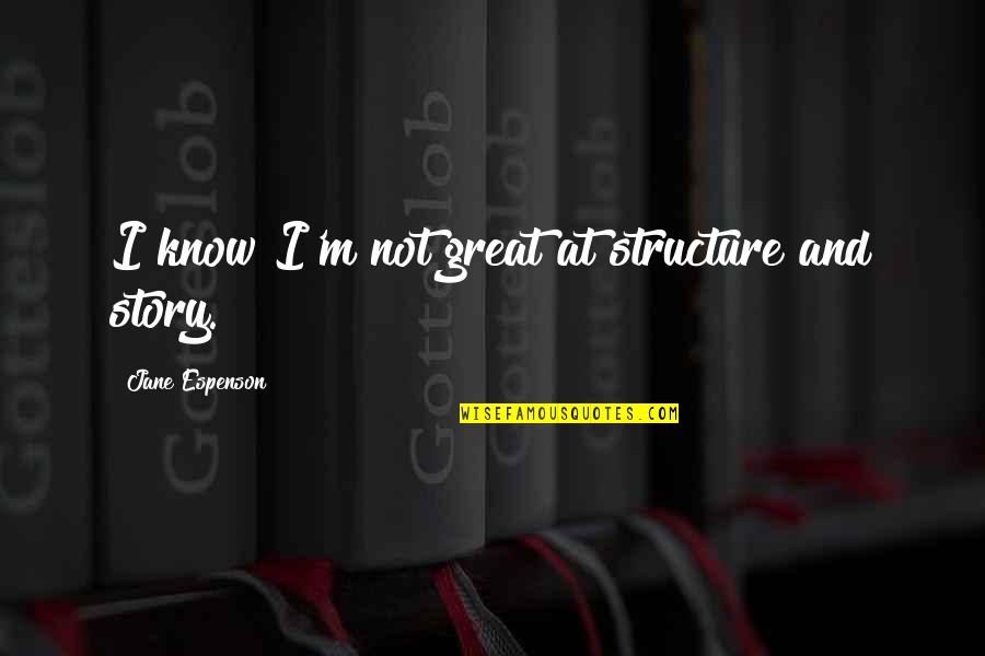 Story Structure Quotes By Jane Espenson: I know I'm not great at structure and
