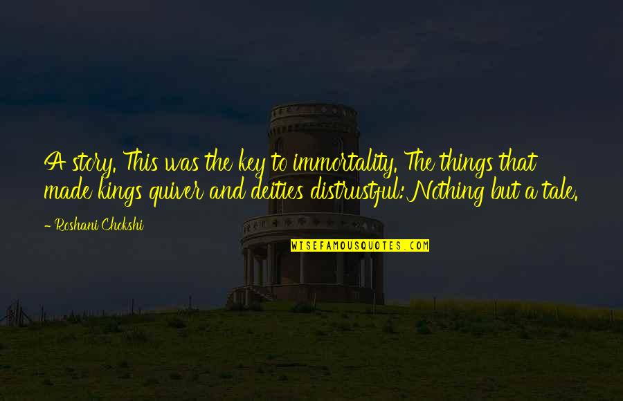 Story Tale Quotes By Roshani Chokshi: A story. This was the key to immortality.