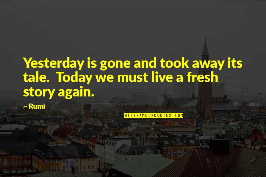 Story Tale Quotes By Rumi: Yesterday is gone and took away its tale.