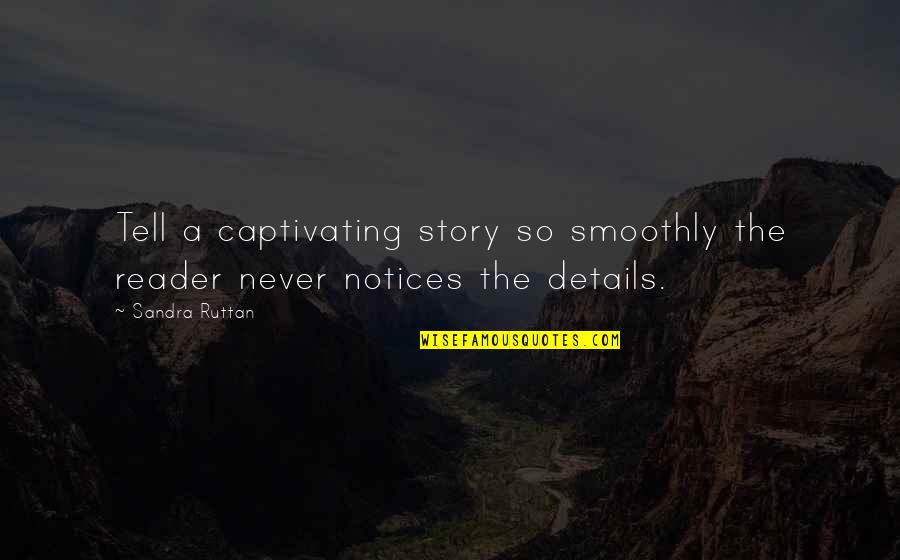 Story Tell Quotes By Sandra Ruttan: Tell a captivating story so smoothly the reader