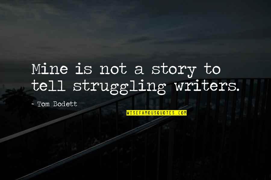 Story Tell Quotes By Tom Bodett: Mine is not a story to tell struggling