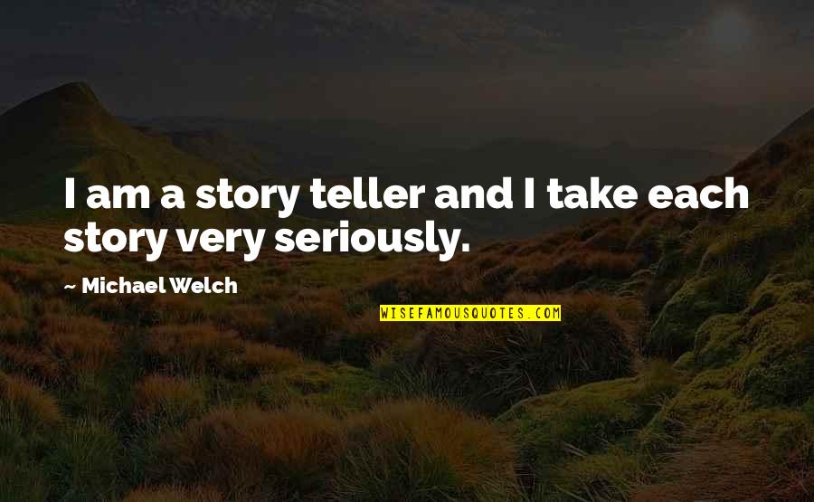 Story Teller Quotes By Michael Welch: I am a story teller and I take Story Teller Quotes By Michael Welch: I am a story teller and I take