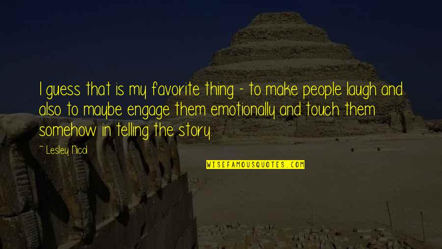 Story Telling Quotes By Lesley Nicol: I guess that is my favorite thing -