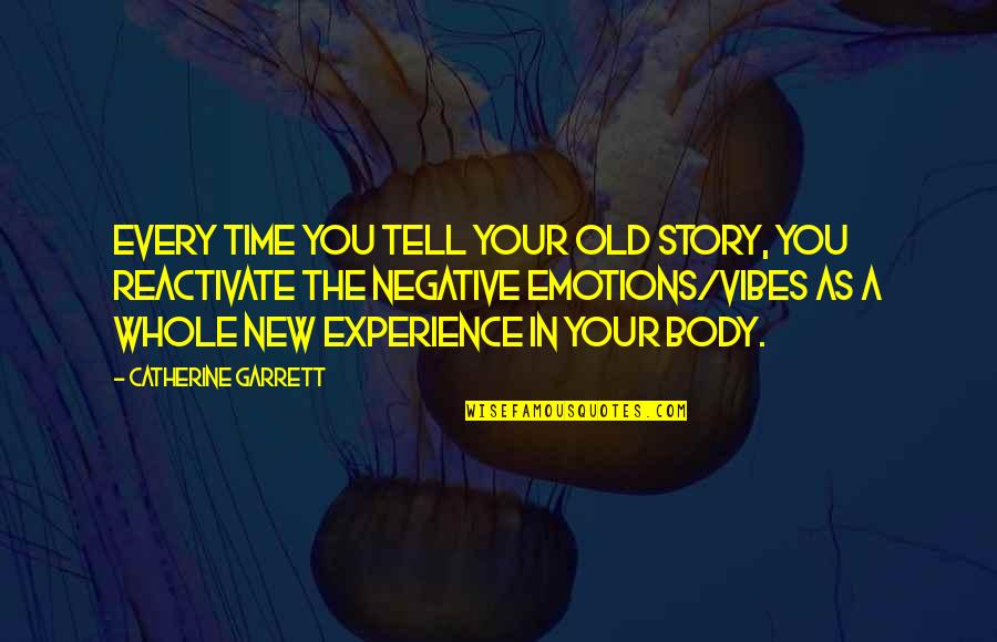 Story Time Quotes By Catherine Garrett: Every time you tell your old story, you Story Time Quotes By Catherine Garrett: Every time you tell your old story, you