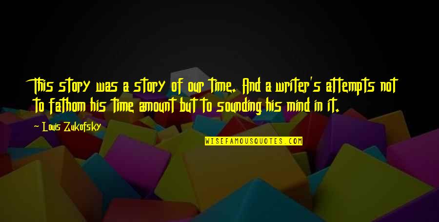 Story Time Quotes By Louis Zukofsky: This story was a story of our time. Story Time Quotes By Louis Zukofsky: This story was a story of our time.