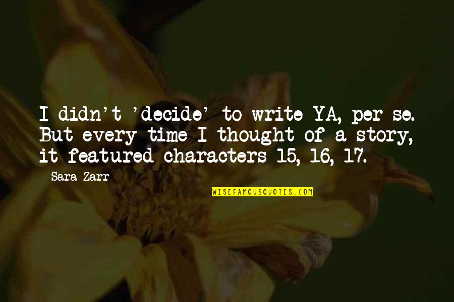 Story Time Quotes By Sara Zarr: I didn't 'decide' to write YA, per se. Story Time Quotes By Sara Zarr: I didn't 'decide' to write YA, per se.