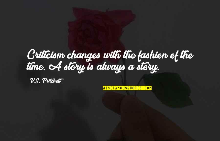 Story Time Quotes By V.S. Pritchett: Criticism changes with the fashion of the time.