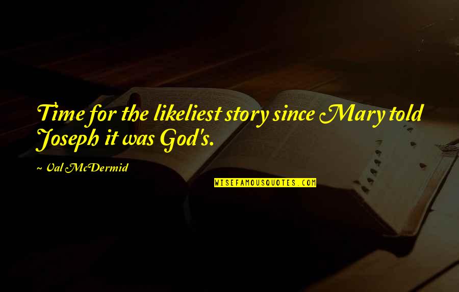 Story Time Quotes By Val McDermid: Time for the likeliest story since Mary told