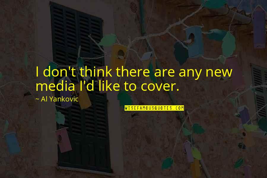Story Unfinished Quotes By Al Yankovic: I don't think there are any new media Story Unfinished Quotes By Al Yankovic: I don't think there are any new media