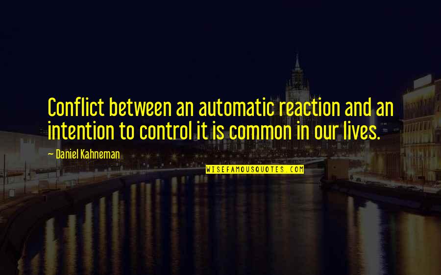 Story Unfolds Quotes By Daniel Kahneman: Conflict between an automatic reaction and an intention Story Unfolds Quotes By Daniel Kahneman: Conflict between an automatic reaction and an intention